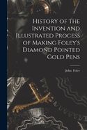 Portada de History of the Invention and Illustrated Process of Making Foley's Diamond Pointed Gold Pens