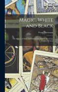 Portada de Magic, White and Black: The Science of Finite and Infinite Life. Eighth (American) Edition, Revised; Eighth (American) Edition, Revised