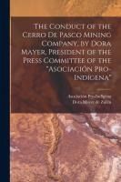THE CONDUCT OF THE CERRO DE PASCO MINING COMPANY BY DORA MAYER the-conduct-of-the-cerro-de-pasco-mining-company-by-dora-mayer