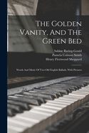 THE GOLDEN VANITY, AND THE GREEN BED WORDS AND MUSIC OF TWO OLD