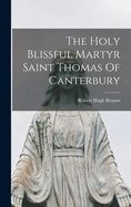 Portada de The Holy Blissful Martyr Saint Thomas Of Canterbury