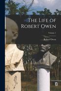 Portada de The Life of Robert Owen; Volume 1