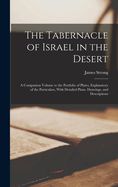 Portada de The Tabernacle of Israel in the Desert; a Companion Volume to the Portfolio of Plates, Explanatory of the Particulars, With Detailed Plans, Drawings