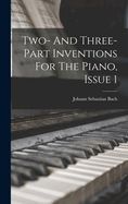 TWO- AND THREE-PART INVENTIONS FOR THE PIANO, ISSUE 1 - JOHANN ...