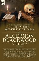 Portada de The Collected Shorter Supernatural & Weird Fiction of Algernon Blackwood: Volume 2-Eight Short Stories, One Novelette and One Novella of the Strange a