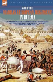 Portada de With the Madras European Regiment in Burma - The experiences of an Officer of the Honourable East India Company's Army during the first Anglo-Burmese War 1824 - 1826