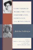 Portada de Cabo Verdean Women Writing Remembrance, Resistance, and Revolution: Kriolas Poderozas