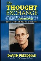 Portada de The Thought Exchange: Overcoming Our Resistance To Living A Sensational Life - 20th Anniversary Edition