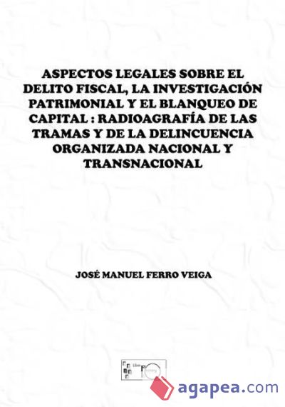 ASPECTOS LEGALES SOBRE EL DELITO FISCAL, LA INVESTIGACIÓN PATRIMONIAL Y EL BLANQUEO DE CAPITAL: (Ebook)