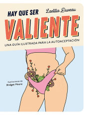 Portada de Hay que ser valiente. Una guía ilustrada para la autoaceptación