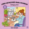 LIBRO ANTIESTR&Eacute;S PARA COLOREAR-TRABAJO Y OCIO