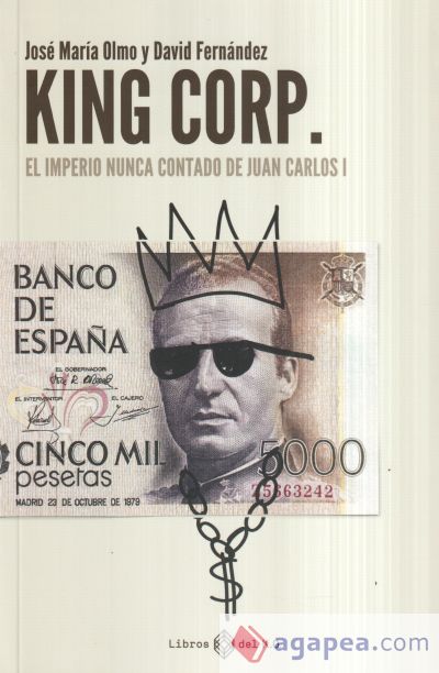 KING CORP: EL IMPERIO NUNCA CONTADO DE JUAN CARLOS I