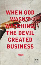 Portada de When god wasn´t watching, the devil created business