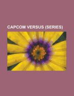 CAPCOM VERSUS (SERIES): CAPCOM VS. SNK: MILLENNIUM FIGHT 2000, CAPCOM ...