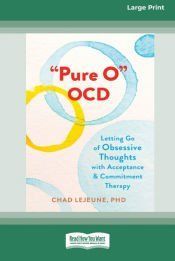 Portada de 'Pure O' OCD: Letting Go of Obsessive Thoughts with Acceptance and Commitment Therapy (16pt Large Print Edition)