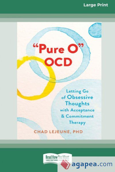 'Pure O' OCD: Letting Go of Obsessive Thoughts with Acceptance and Commitment Therapy (16pt Large Print Edition) 'Pure O' OCD: Letting Go of Obsessive Thoughts with Acceptance and Commitment Therapy (16pt Large Print Edition)
