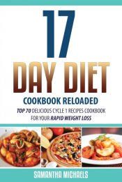 17 DAY DIET COOKBOOK RELOADED: TOP 70 DELICIOUS CYCLE 1 RECIPES COOKBOOK FOR YOUR RAPID WEIGHT ...