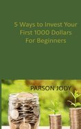 5 WAYS TO INVEST YOUR FIRST 1000 DOLLARS! FOR BEGINNERS: HOW TO GET ...