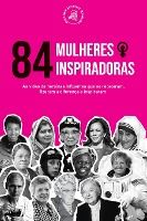 Portada de 84 Mulheres inspiradoras: As vidas de heroínas influentes que se rebelaram, fizeram a diferença e inspiraram (Livro para Feministas)