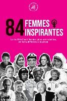 Portada de 84 femmes inspirantes: La vie d'héroïnes influentes qui se sont rebellées, ont fait la différence et inspirent (Livre pour féministes)