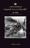 Portada de A Breve História da Segunda Guerra Mundial na Ásia: A Guerra Ásia-Pacífico, a Frota Oriental, Pearl Harbor e a Bomba Atômica que Chocou o Japão (1941