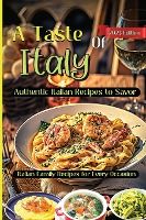 Portada de A Taste Of Italy: Culinary Adventures from the Heart of Italy, A Celebration of Italian Gastronomy