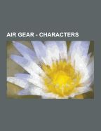 AIR GEAR - CHARACTERS: AEON CLOCK, AIKAWA TAEKO, ALEXANDER LOCKE ...