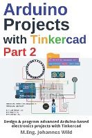 Portada de Arduino Projects with Tinkercad Part 2: Design & program advanced Arduino-based electronics projects with Tinkercad