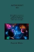 Portada de Astronomy 101: From the Sun and Moon to Wormholes and Warp Drive, Key Theories, Discoveries, and Facts about the Universe
