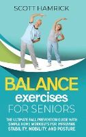 Portada de Balance Exercises for Seniors: The Ultimate Fall Prevention Guide with Simple Home Workouts for Improving Stability, Mobility, and Posture