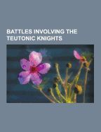 BATTLES INVOLVING THE TEUTONIC KNIGHTS: BATTLE OF CHOJNICE, BATTLE OF ...