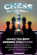 Portada de Chess For Beginners: Learn The Best Opening Strategies And Endgame Tactics While Boosting Problem-Solving And Critical Thinking Skills