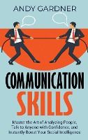 Portada de Communication Skills: Master the Art of Analyzing People, Talk to Anyone with Confidence, and Instantly Boost Your Social Intelligence