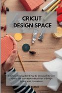 CRICUT DESIGN SPACE: A DETAILED AND UPDATED STEP BY STEP GUIDE TO LEARN ...