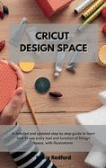CRICUT DESIGN SPACE: A DETAILED AND UPDATED STEP BY STEP GUIDE TO LEARN ...