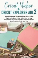 Portada de Cricut Maker & Cricut Explorer Air 2: The Updated Guide For Beginners To Set Up Cricut Explorer Air 2 and Cricut Maker. Step By Step Instructions, Tri