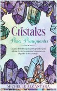 Portada de Cristales para principiantes: La guía definitiva para principiantes para aliviar el estrés, ansiedad y trauma con el poder de los cristales [Crystal