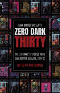 Portada de Dark Matter Presents Zero Dark Thirty: The 30 Darkest Stories from Dark Matter Magazine, 2021-'22