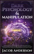 DARK PSYCHOLOGY AND MANIPULATION: 4 IN 1. IMPROVE YOUR LIFE WITH ...