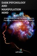 Portada de Dark Psychology and Manipulation Mind: A Useful Guide Through the Human Behavior Psychology, to Explore the Secrets of the Mind