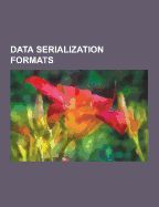 Serialization Wiki DATA SERIALIZATION FORMATS: ABSTRACT SYNTAX NOTATION ONE, ACTION ...