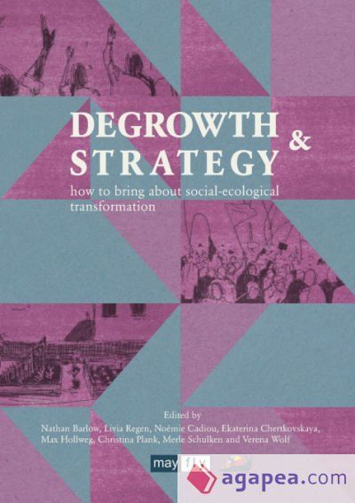 Degrowth & Strategy: how to bring about social-ecological transformation Degrowth & Strategy: how to bring about social-ecological transformation