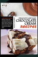 Portada de Delicious And Easy Chocolate Cream Recipes: Learn more than 90 different recipes with chocolate cream for every kind of meal. Create new dishes with t