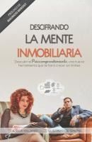 Portada de Descifrando La Mente Inmobiliaria: Descubrí el Psicoemprendimiento, una nueva herramienta que te hará crecer sin límites