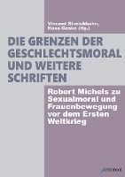 Portada de Die Grenzen der Geschlechtsmoral und weitere Schriften: Robert Michels zu Sexualmoral und Frauenbewegung vor dem Ersten Weltkrieg