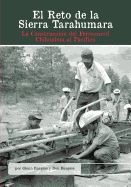 Portada de El Reto de La Sierra Tarahumara: La Construccion del Ferrocarril Chihuahua Al Pacifico