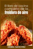 Portada de El libro de cocina completo de la freidora de aire: Recetas deliciosas y bajas en carbohidratos que le ayudaraÌn a mantenerse cuerdo