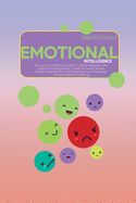 Portada de Emotional Intelligence: An Easy-To-Follow Guide To Live A Happier Life. Overcome Negativity, Stress, Anxiety, Worry, Anger, Depression And Man