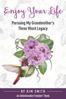Portada de Enjoy Your Life: Pursuing My Grandmother's Three Word Legacy