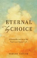 Portada de Eternal by Choice: A Biblical Refutation of the Traditional View of Hell